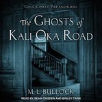 The Ghosts of Kali Oka Road : Gulf Coast Paranormal Series, Book 1 cover image cdn
