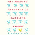 The perfect comeback of Caroline Jacobs : a novel cover image cdn
