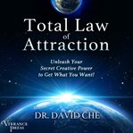 Total Law of Attraction : Unleash Your Secret Creative Power to Get What You Want! cover image cdn