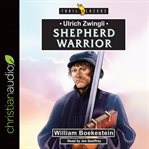 Ulrich zwingli : shepherd warrior cover image cdn