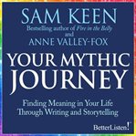 Your mythic journey : finding meaning in your life through writing and storytelling cover image cdn