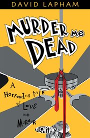Murder me dead : a harrowing tale of love and murder. Issue 1-9 cover image cdn