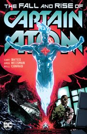 Captain Atom : the fall and rise of Captain Atom. Issue 1-6 cover image cdn