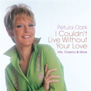 I couldn't live without your love: hits, classics & more cover image cdn