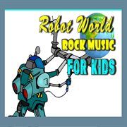 Robot world: rock music for kids cover image cdn