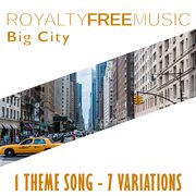 Royalty free music: big city (1 theme song - 7 variations) cover image cdn