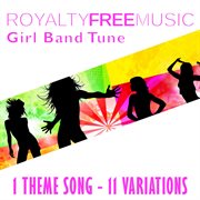 Royalty free music: girl band tune (1 theme song - 11 variations) cover image cdn