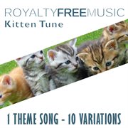 Royalty free music: kitten tune (1 theme song - 10 variations) cover image cdn
