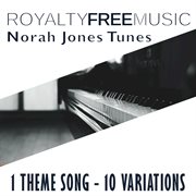 Royalty free music: norah jonas tunes (1 theme song - 10 variations) cover image cdn