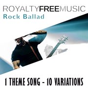 Royalty free music: rock ballad ii (1 theme song - 10 variations) cover image cdn