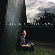 Thirteen stories down : the songs of Jonathan Reid Gealt cover image cdn