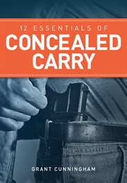 12 Essentials of Concealed Carry : Basic tips to get started in safe and responsible concealed carry cover image cdn
