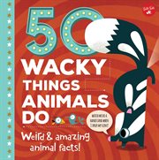 50 Wacky Things Animals Do : Weird & amazing animal facts! cover image cdn