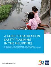 A guide to sanitation safety planning in the philippines. Step-By-Step Risk Management for Safe Reuse and Disposal of Wastewater, Greywater, and Excreta cover image cdn