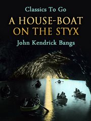 A house-boat on the Styx ; : being some account of the divers doings of the associated shades cover image cdn