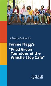 A study guide for fannie flagg's "fried green tomatoes at the whistle stop cafe" cover image cdn