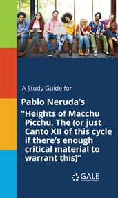A study guide for pablo neruda's "heights of macchu picchu, the (or just canto xii of this cycle ifі cover image cdn