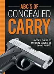 Abc's of concealed carry. A Cop's Guide to the Real World of Going Armed cover image cdn