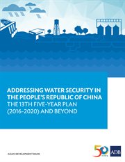 Addressing Water Security in the People?s Republic of China : the 13th Five-Year Plan (2016-2020) and Beyond cover image cdn
