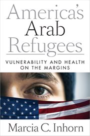 America's Arab refugees : vulnerability and health on the margins cover image cdn