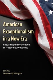 American exceptionalism in a new era : rebuilding the foundation of freedom and prosperity cover image cdn
