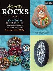 Art on the rocks : more than 35 colorful & contemporary rock-painting projects, tips, and techniques to inspire your creativity! cover image cdn