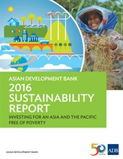 Asian Development Bank 2016 Sustainability Report : Investing for an Asia and the Pacific Free of Poverty cover image cdn
