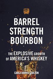 Barrel strength bourbon : the explosive growth of America's whiskey cover image cdn
