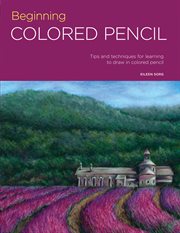 Beginning colored pencil : tips and techniques for learning to draw in colored pencil cover image cdn
