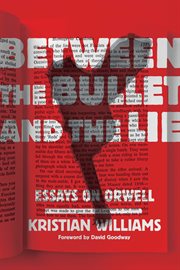 Between the bullet and the lie : essays on Orwell cover image cdn