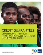 Credit Guarantees : Challenging Their Role in Improving Access to Finance in the Pacific Region cover image cdn