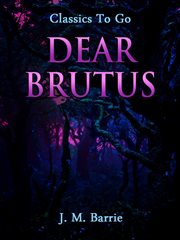 Dear Brutus; : a comedy in three acts cover image cdn