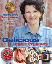 Delicious Under Pressure : Over 100 Pressure Cooker Recipes cover image cdn