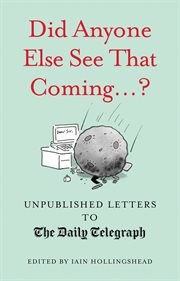 Did anyone else see that coming....? : unpublished letters to the Daily Telegraph cover image cdn