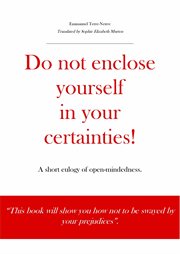 Do not enclose yourself in your certainties!. A short eulogy of open-mindedness. cover image cdn