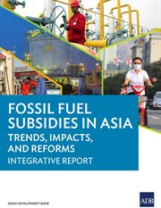 Fossil Fuel Subsidies in Asia : Trends, Impacts, and Reforms: Integrative Report cover image cdn