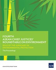 Fourth asean chief justices' roundtable on environment;role of the judiciary in environmental protectionthe proceedings cover image cdn