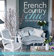 French country chic : 40 simple to sew French homestyle projects cover image cdn