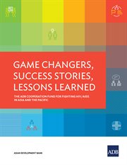 Game changers, success stories, lessons learned;the adb cooperation fund for fighting hiv/aids in asia and the pacific cover image cdn