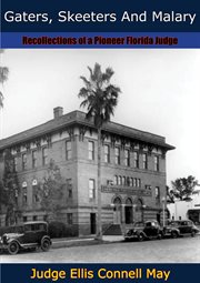 Gaters, skeeters and malary : recollections of a pioneer Florida judge cover image cdn