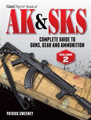Gun digest book of the ak & sks, volume ii. Complete Guide to Guns, Gear and Ammunition cover image cdn
