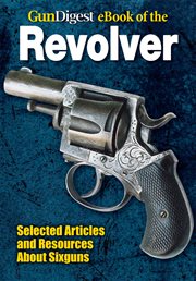 GunDigest ebook of the revolver : selected articles and resources about six guns cover image cdn
