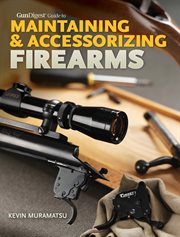 Gun digest guide to maintaining & accessorizing firearms cover image cdn