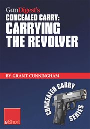 Gun digest's concealed carry : carrying the revolver cover image cdn