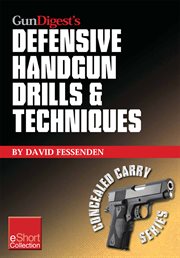 Gun digest's defensive handgun drills & techniques collection eshort. Expert gun safety tips for handgun grip, stance, trigger control, malfunction clearing and more. cover image cdn