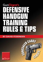Gun digest's defensive handgun training rules and tips eshort. Practical tips and rules for CCW and home defensive handgun training cover image cdn