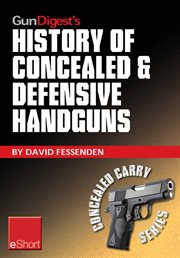 Gun digest's history of concealed & defensive handguns eshort. Discover the history of concealed carry handguns & learn about the firearm laws, facts & equipment b cover image cdn