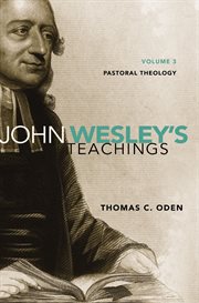 John Wesley's teachings. Volume 3, Pastoral theology cover image cdn