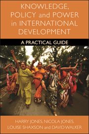 Knowledge, policy and power in international development : a practical guide cover image cdn