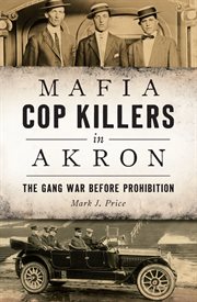 Mafia cop killers in Akron : the gang war before prohibition cover image cdn